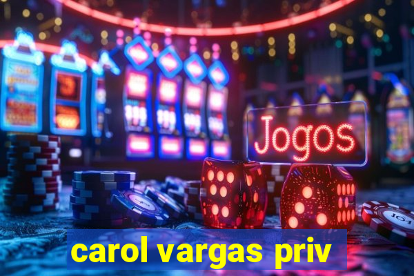 carol vargas priv